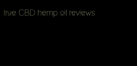 true CBD hemp oil reviews