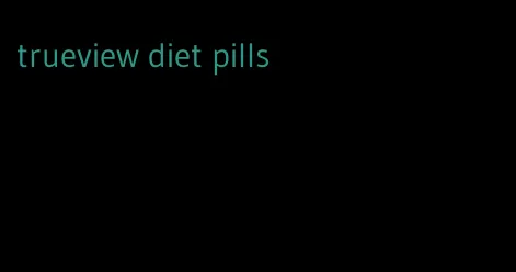 trueview diet pills