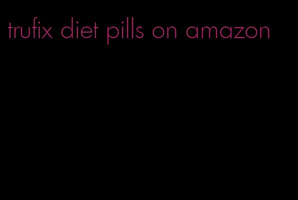 trufix diet pills on amazon