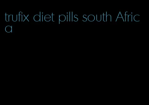 trufix diet pills south Africa