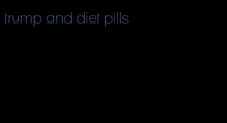 trump and diet pills