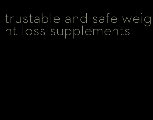 trustable and safe weight loss supplements