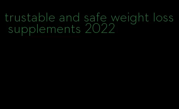 trustable and safe weight loss supplements 2022