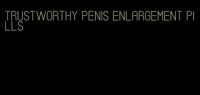 trustworthy penis enlargement pills