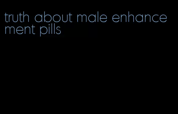 truth about male enhancement pills