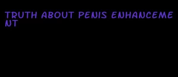 truth about penis enhancement