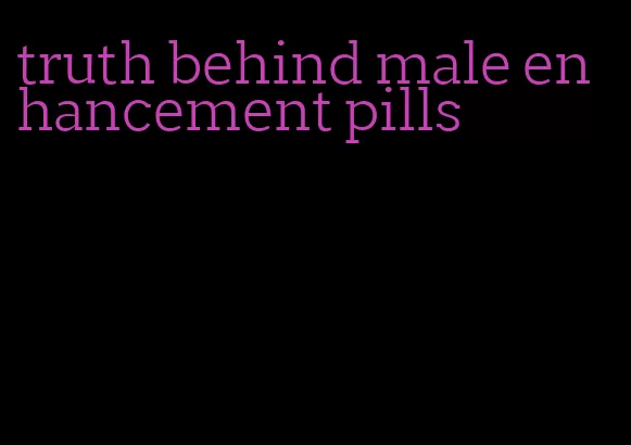 truth behind male enhancement pills