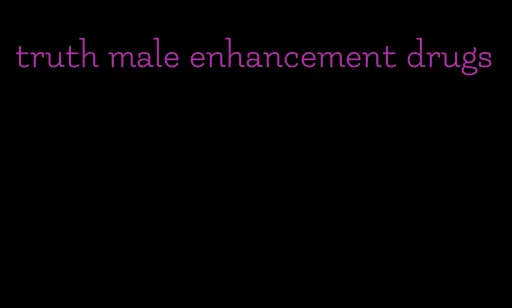 truth male enhancement drugs