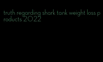 truth regarding shark tank weight loss products 2022