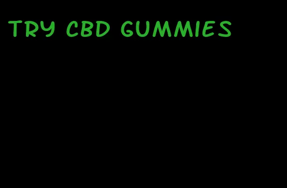 try CBD gummies