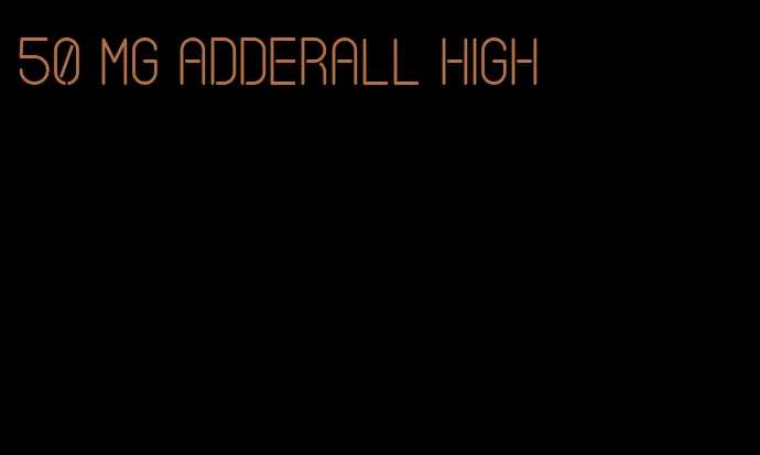 50 mg Adderall high