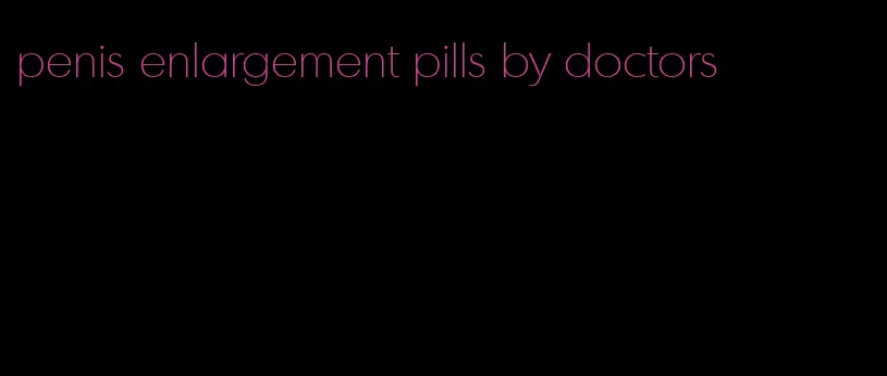 penis enlargement pills by doctors