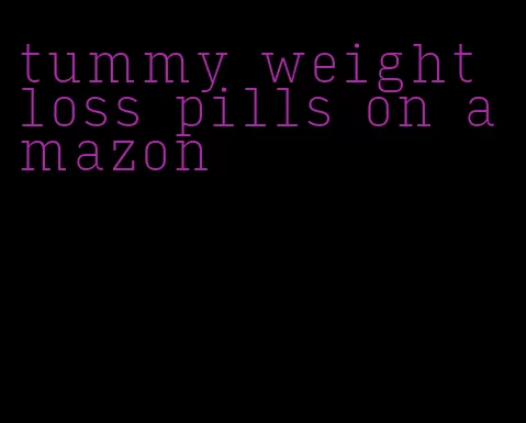 tummy weight loss pills on amazon