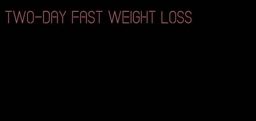 two-day fast weight loss