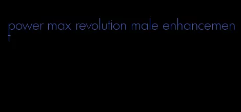 power max revolution male enhancement