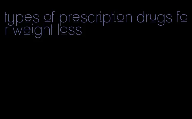 types of prescription drugs for weight loss