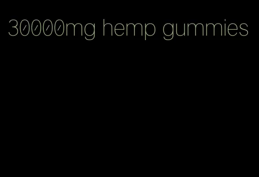 30000mg hemp gummies