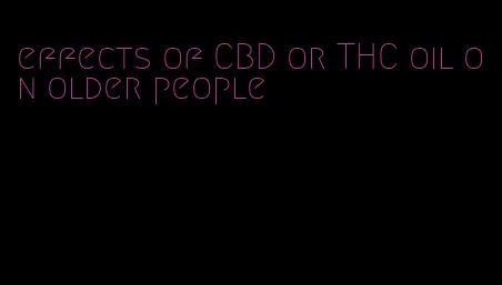 effects of CBD or THC oil on older people