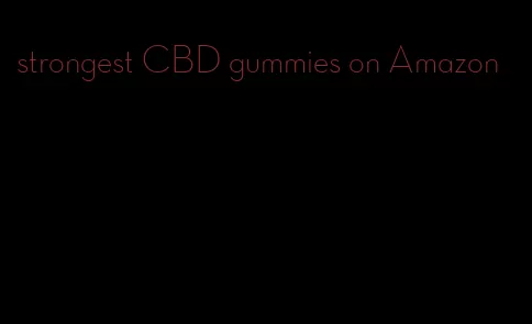 strongest CBD gummies on Amazon