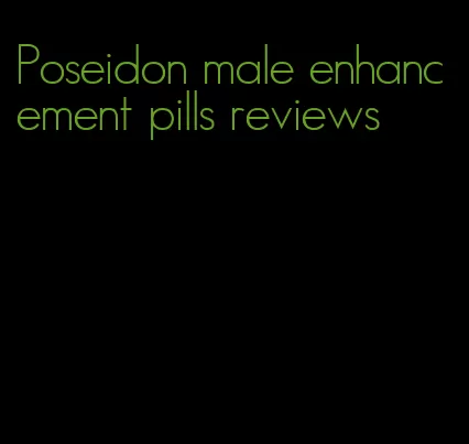 Poseidon male enhancement pills reviews