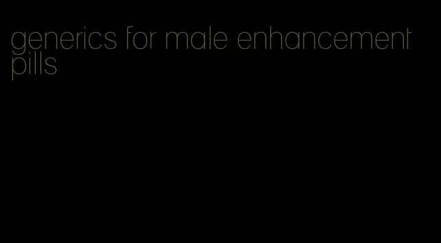 generics for male enhancement pills