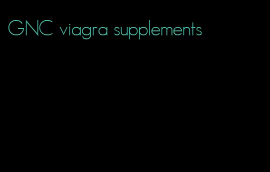 GNC viagra supplements