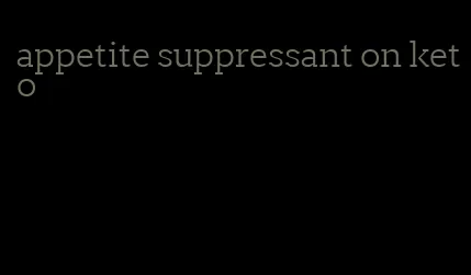 appetite suppressant on keto