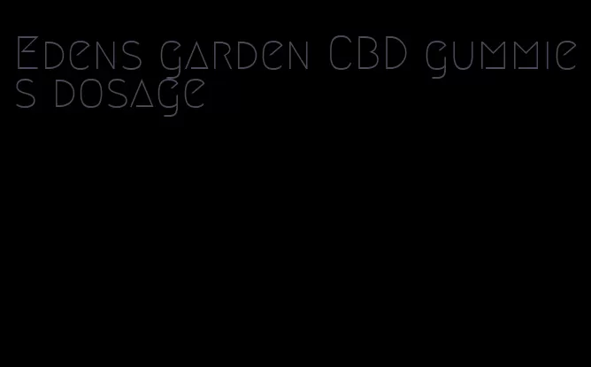 Edens garden CBD gummies dosage