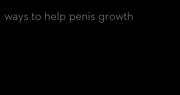 ways to help penis growth