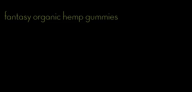 fantasy organic hemp gummies