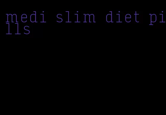 medi slim diet pills