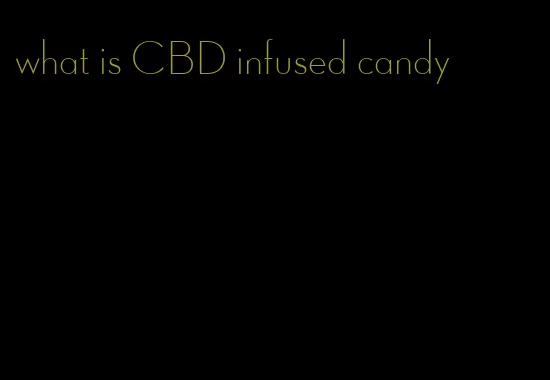 what is CBD infused candy