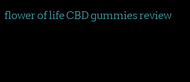 flower of life CBD gummies review