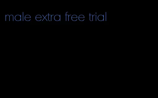 male extra free trial