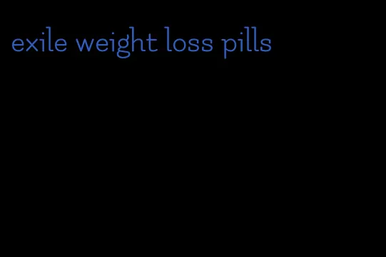 exile weight loss pills