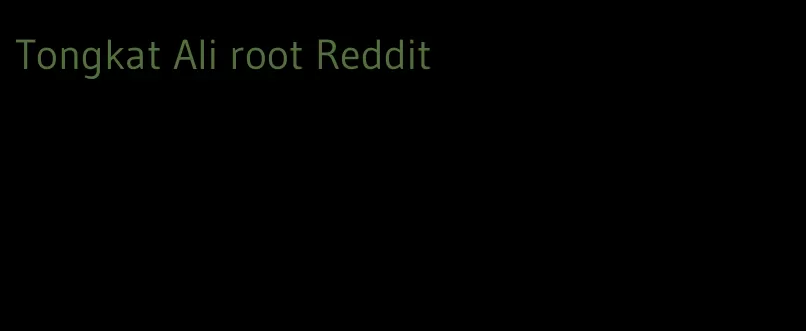 Tongkat Ali root Reddit