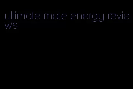 ultimate male energy reviews