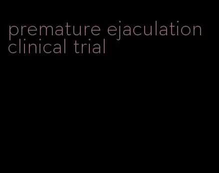 premature ejaculation clinical trial