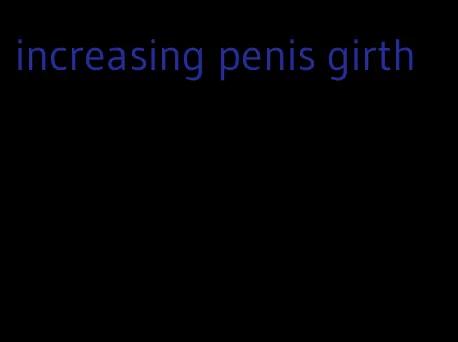 increasing penis girth