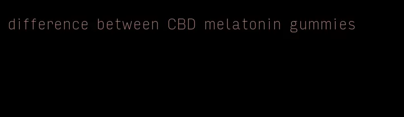 difference between CBD melatonin gummies