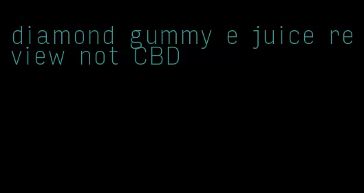 diamond gummy e juice review not CBD