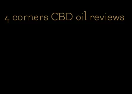 4 corners CBD oil reviews