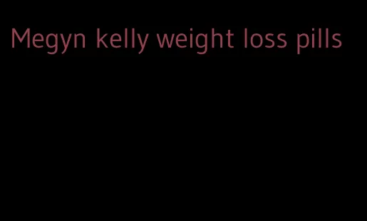 Megyn kelly weight loss pills