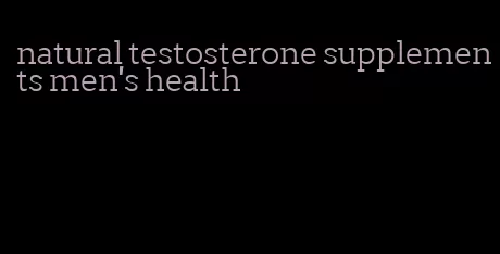 natural testosterone supplements men's health