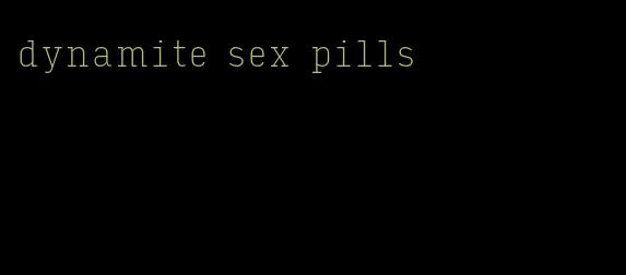 dynamite sex pills