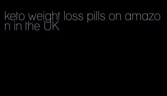 keto weight loss pills on amazon in the UK