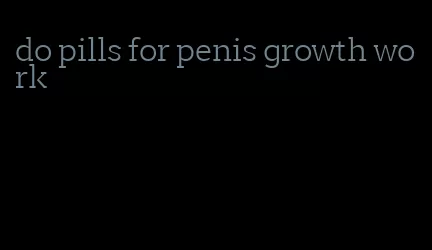 do pills for penis growth work