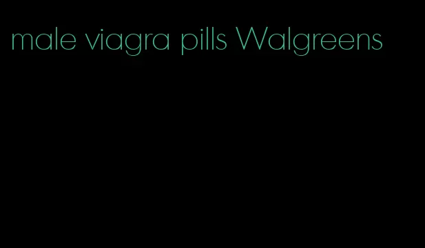 male viagra pills Walgreens