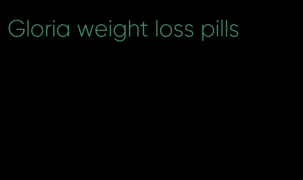 Gloria weight loss pills