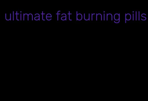 ultimate fat burning pills